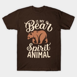 Bear is my spirit animal T-Shirt